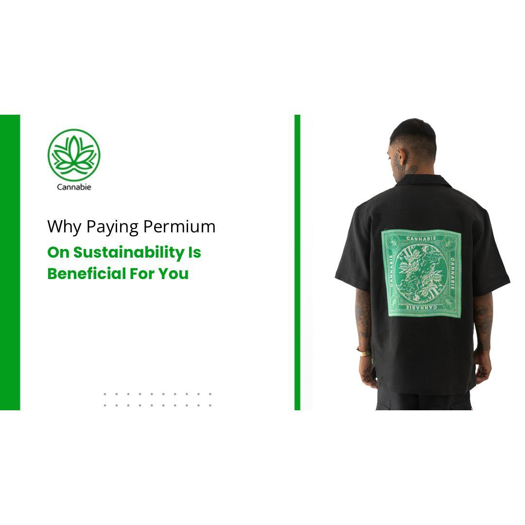 Why paying a premium on sustainability is  beneficial for you.